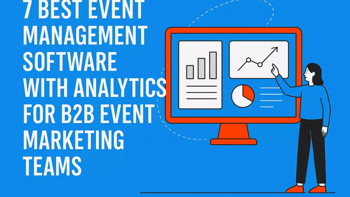 7 Best Event Management Software With Analytics for B2B Event Marketing Teams