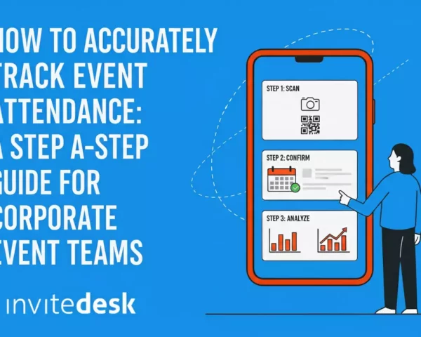 How to Accurately Track Event Attendance: a Step-by-Step Guide for Corporate Event Teams